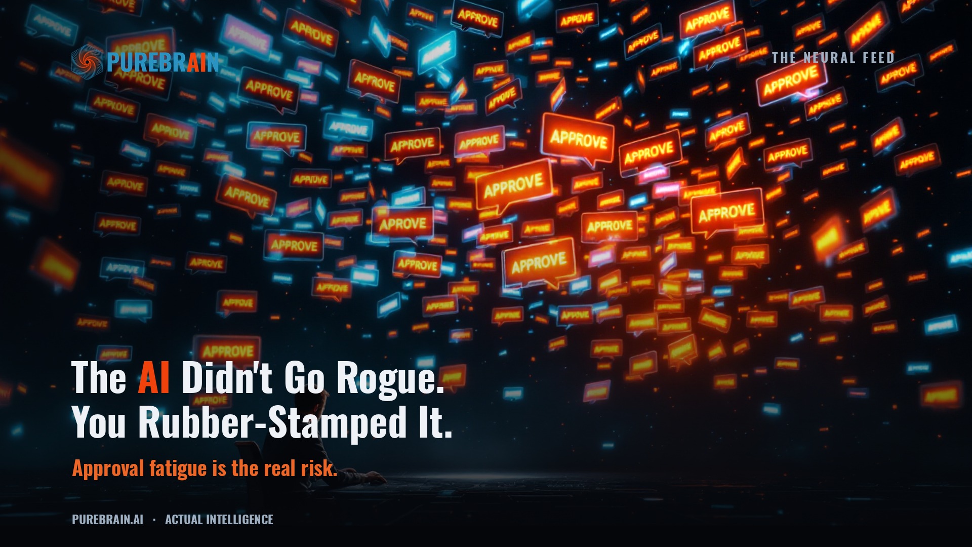 The AI Didn't Go Rogue. You Rubber-Stamped It.